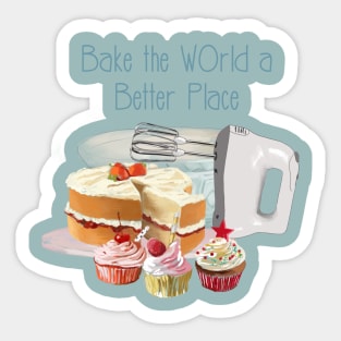 Bake the world a better place Sticker